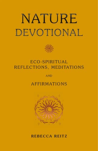 Nature Devotional: Eco-spiritual reflections, meditations and affirmations