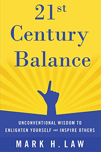 21st Century Balance: Unconventional Wisdom to Enlighten Yourself and Inspire Others