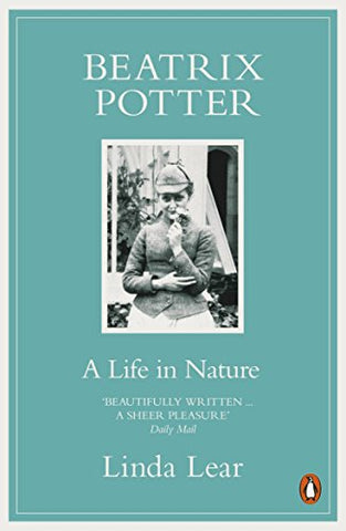 Beatrix Potter: A Life in Nature: The Extraordinary Life of a Victorian Genius