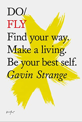 Do Fly: Find Your Way. Make a Living. be Your Best Self. (Do Books)