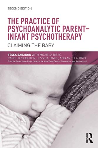 The Practice of Psychoanalytic Parent-Infant Psychotherapy: Claiming the Baby