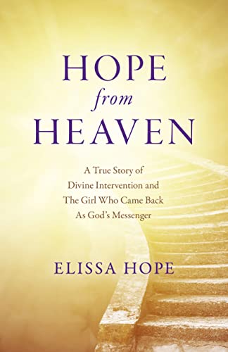 Hope From Heaven: A True Story of Divine Intervention and the Girl Who Came Back as God's Messenger