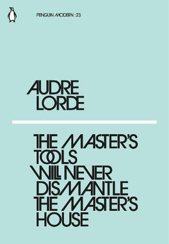 The Master's Tools Will Never Dismantle the Master's House: Audre Lorde (Penguin Modern)