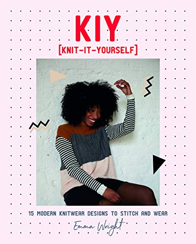 KIY: Knit-It-Yourself: 15 Modern Sweater Designs to Stitch and Wear