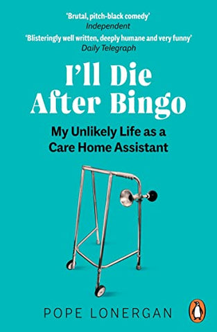 I'll Die After Bingo: My unlikely life as a care home assistant