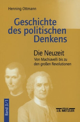 Geschichte des politischen Denkens: Band 3.1: Die Neuzeit. Von Machiavelli bis zu den großen Revolutionen