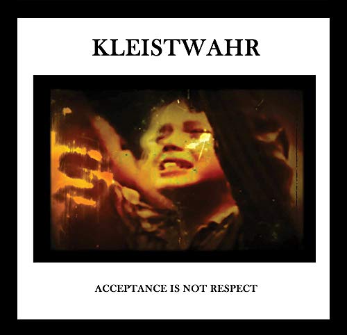 Kleistwahr - Acceptance Is Not Respect [CD]