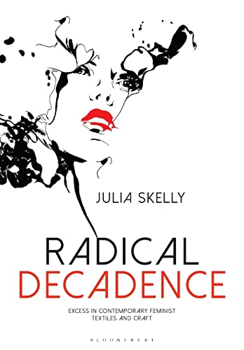 Radical Decadence: Excess in Contemporary Feminist Textiles and Craft