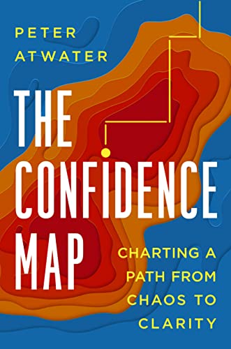 Confidence Map, The: Charting a Path from Chaos to Clarity