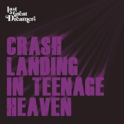 Last Great Dreamers - Crash Landing In Teenage Heaven [CD]