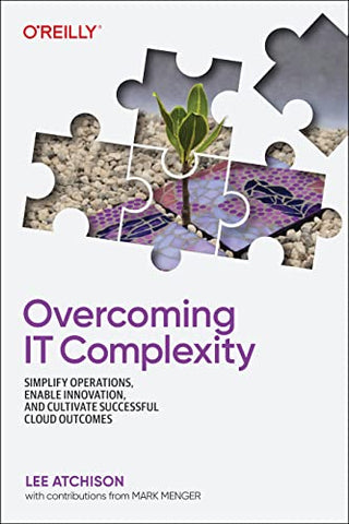 Overcoming IT Complexity: Simplify Operations, Enable Innovation, and Cultivate Successful Cloud Outcomes
