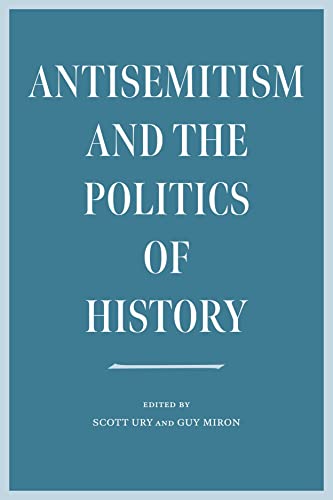 Antisemitism and the Politics of History (The Tauber Institute Series for the Study of European Jewry)