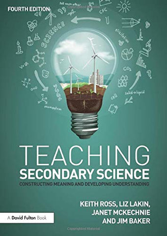 Teaching Secondary Science: Constructing Meaning and Developing Understanding