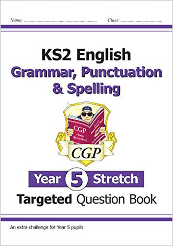 New KS2 English Targeted Question Book: Challenging Grammar, Punctuation & Spelling - Year 5 Stretch (CGP KS2 English)