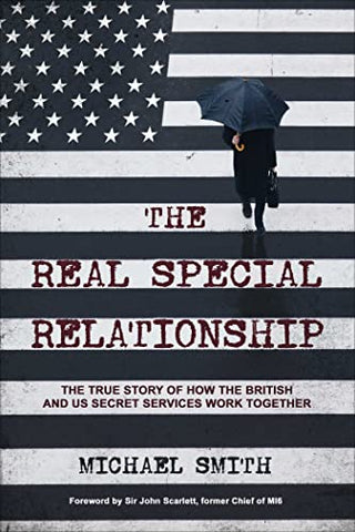 The Real Special Relationship: The True Story of How the British and US Secret Services Work Together