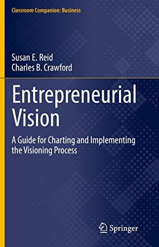 Entrepreneurial Vision: A Guide for Charting and Implementing the Visioning Process (Classroom Companion: Business)