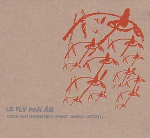 Fly Pan Am - Ceux qui inventent nont jamais vecu  [VINYL]