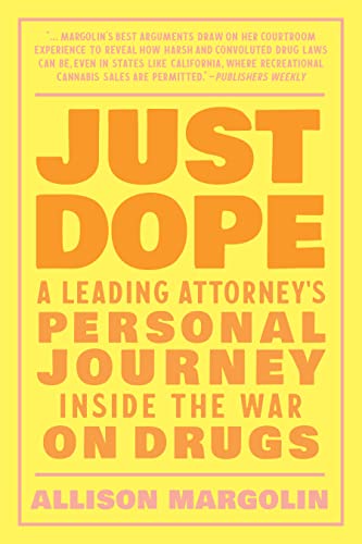 Just Dope: The Case for Legalizing All Drugs for a More Just World: A Leading Attorney's Personal Journey Inside the War on Drugs