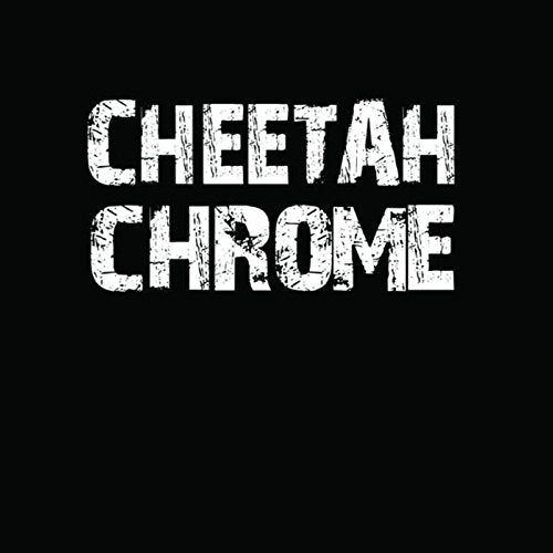 "Cheetah Chrome" in large, distressed white text on a black background.