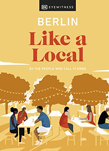 Berlin Like a Local: By the People Who Call It Home (Travel Guide)