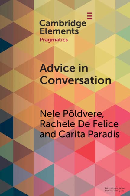 Advice in Conversation: Corpus Pragmatics Meets Mixed Methods (Elements in Pragmatics)