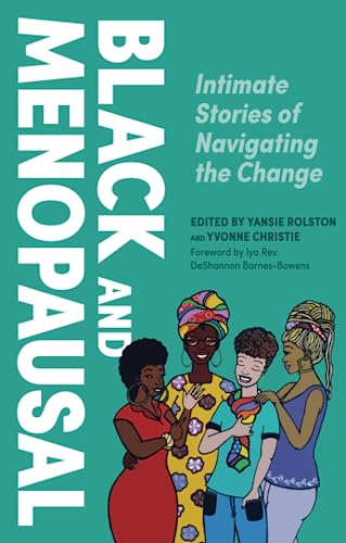 Black and Menopausal: Intimate Stories of Navigating the Change
