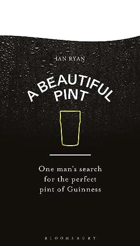 A Beautiful Pint: One Man's Search for the Perfect Pint of Guinness