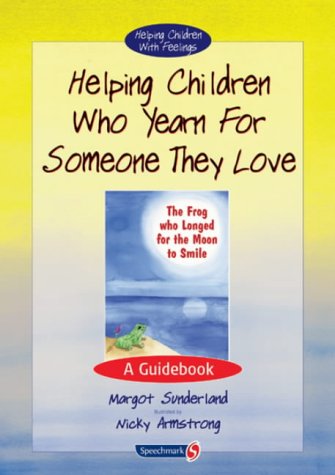 Helping Children Who Yearn for Someone They Love: A Guidebook: 1 (Helping Children with Feelings)