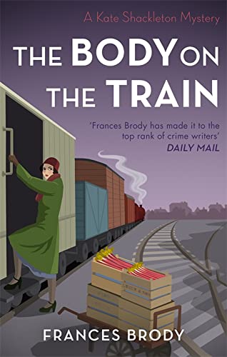The Body on the Train (Kate Shackleton Mysteries): Book 11 in the Kate Shackleton mysteries