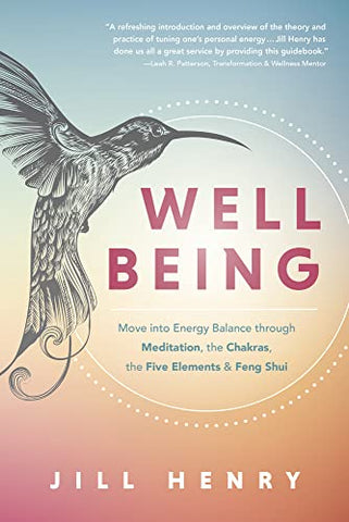 Well-Being: Understand the Fundamentals of Meditation, Chakras, the Five Elements & Feng Shui to Manage Your Energy