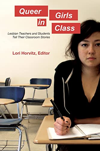Queer Girls in Class; Lesbian Teachers and Students Tell Their Classroom Stories (397) (Counterpoints: Studies in Criticality)