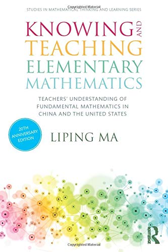 Knowing and Teaching Elementary Mathematics: Teachers' Understanding of Fundamental Mathematics in China and the United States (Studies in Mathematical Thinking and Learning Series)