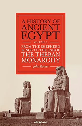 A History of Ancient Egypt, Volume 3: From the Shepherd Kings to the End of the Theban Monarchy (History of Ancient Egypt, 3)