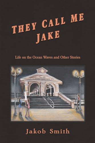 They Call Me Jake: Life on the Ocean Waves and Other Stories