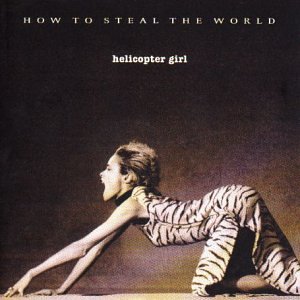 Helicopter Girl - How to Steal the World [CD]