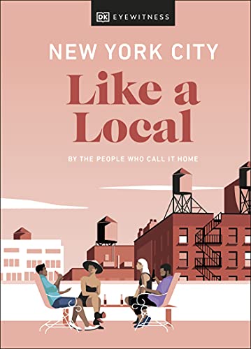 New York City Like a Local: By the People Who Call It Home (Travel Guide)