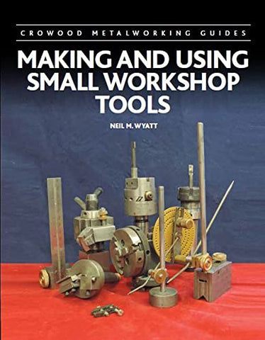 Making and Using Small Workshop Tools (Crowood Metalworking Guides)