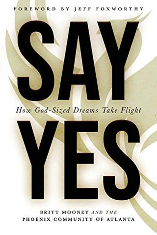 Say Yes: How God-Sized Dreams Take Flight