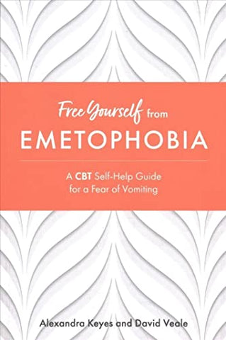 Free Yourself from Emetophobia: A CBT Self-Help Guide for a Fear of Vomiting