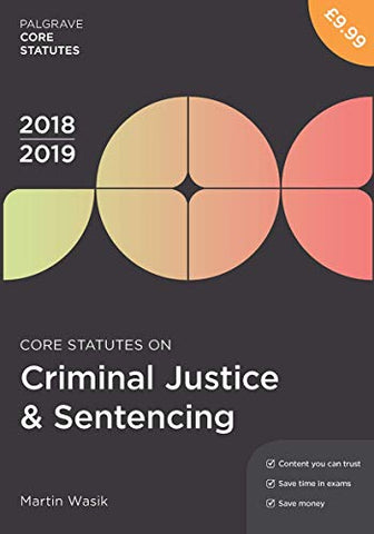 Core Statutes on Criminal Justice & Sentencing 2018-19 (Macmillan Core Statutes)