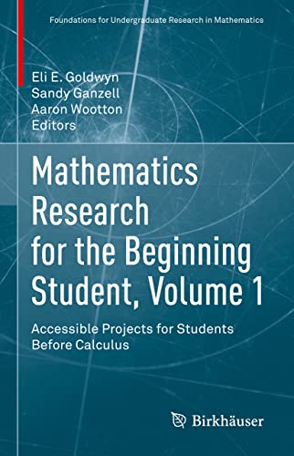 Mathematics Research for the Beginning Student, Volume 1: Accessible Projects for Students Before Calculus (Foundations for Undergraduate Research in Mathematics)