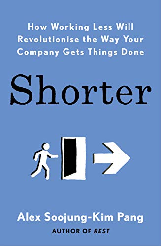 Shorter: How Working Less Will Revolutionise the Way You Gets Things Done