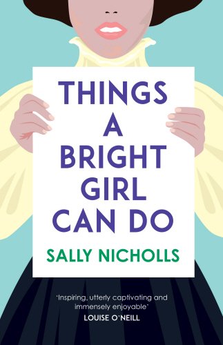 "Book cover: 'Things a Bright Girl Can Do' by Sally Nicholls, illustrated woman holding title sign."