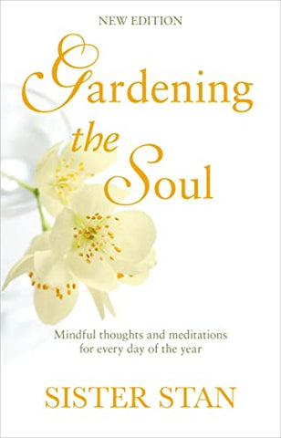 Gardening The Soul: Soothing seasonal thoughts for jaded modern souls - New Edition