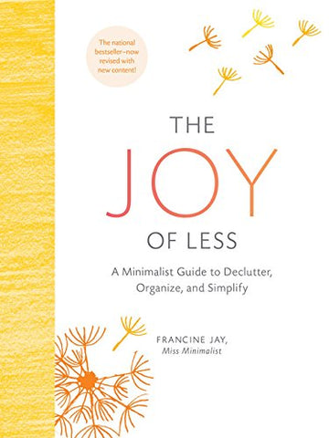 The Joy of Less: A Minimalist Guide to Declutter, Organize, and Simplify