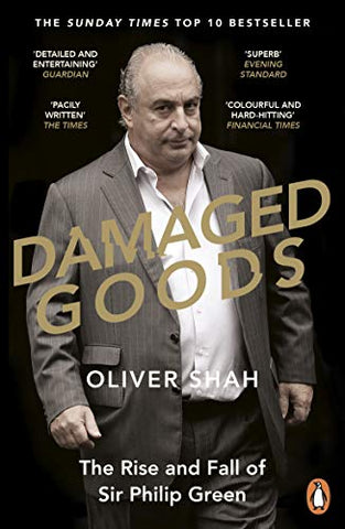 Damaged Goods: The Rise and Fall of Sir Philip Green - The Sunday Times Bestseller