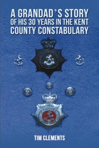 A Grandad's Story of His 30 years in the Kent County Constabulary
