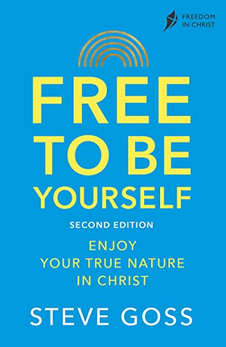 Free To Be Yourself, Second Edition: Enjoy Your True Nature In Christ (Freedom in Christ)