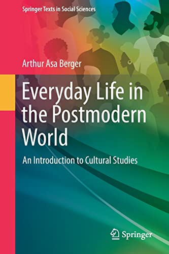 Everyday Life in the Postmodern World: An Introduction to Cultural Studies (Springer Texts in Social Sciences)