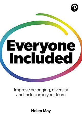 Everyone Included: How to improve belonging, diversity and inclusion in your team: How to improve belonging, diversity and inclusion in your team